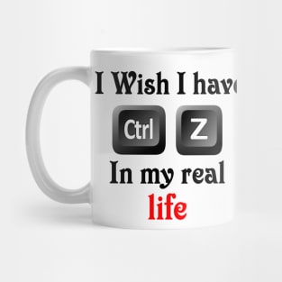 I wish i have ctrl z in my real life Mug